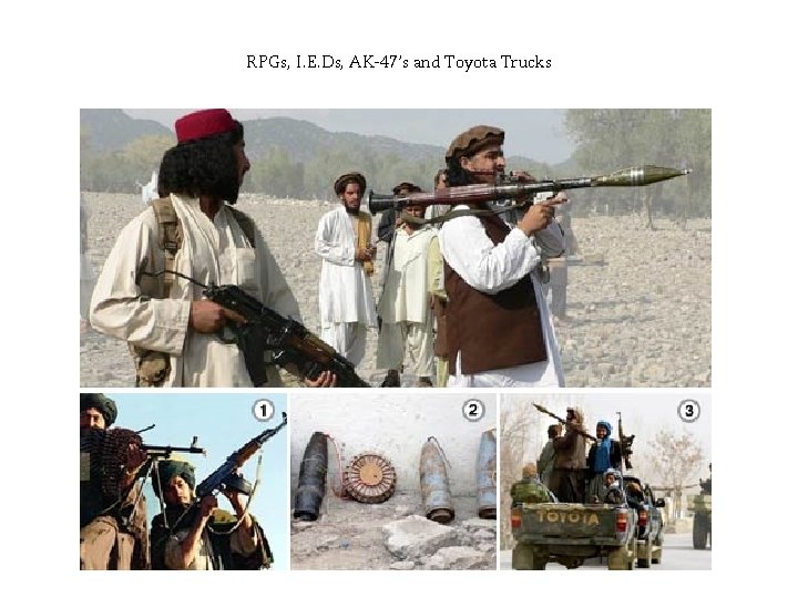 RPGs, I. E. Ds, AK-47’s and Toyota Trucks 