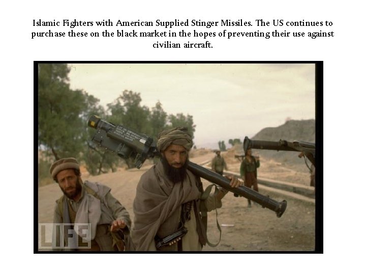 Islamic Fighters with American Supplied Stinger Missiles. The US continues to purchase these on