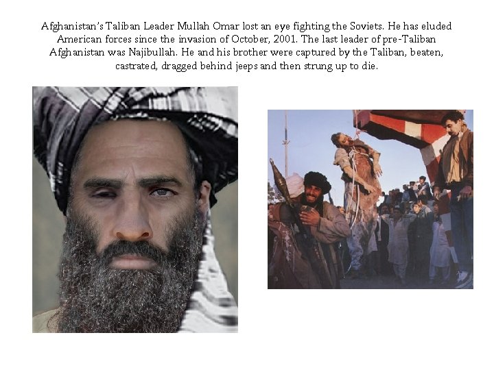 Afghanistan’s Taliban Leader Mullah Omar lost an eye fighting the Soviets. He has eluded