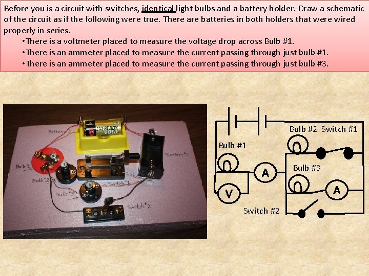 Before you is a circuit with switches, identical light bulbs and a battery holder.