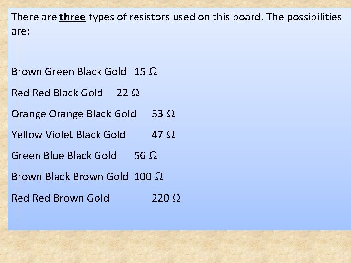 There are three types of resistors used on this board. The possibilities are: Brown