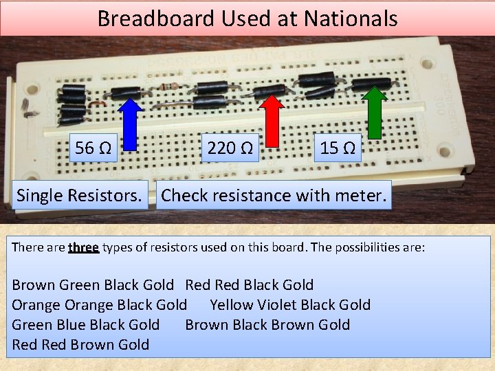 Breadboard Used at Nationals 56 Ω 220 Ω 15 Ω Single Resistors. Check resistance