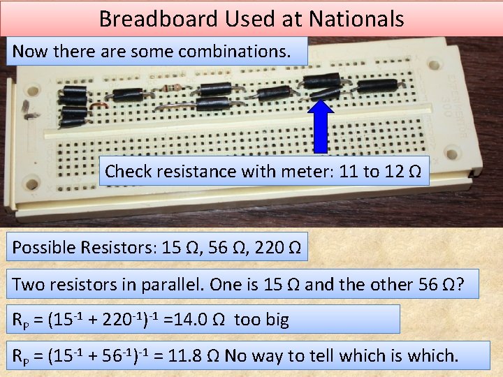 Breadboard Used at Nationals Now there are some combinations. Check resistance with meter: 11