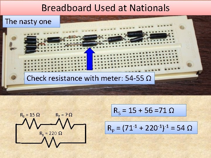 Breadboard Used at Nationals The nasty one Check resistance with meter: 54 -55 Ω