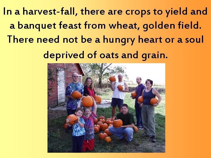 In a harvest-fall, there are crops to yield and a banquet feast from wheat,