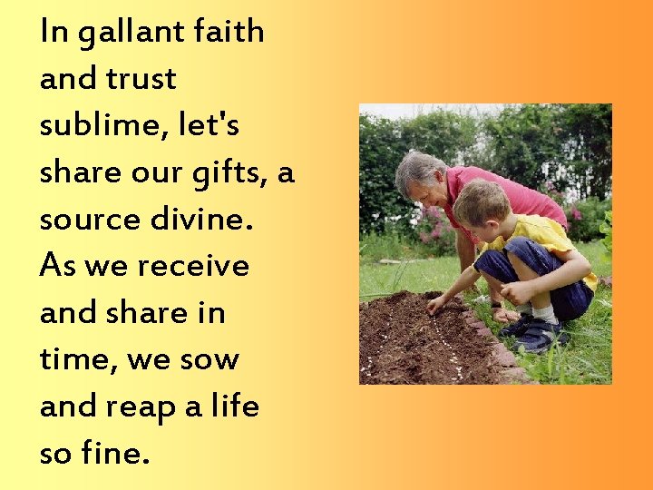In gallant faith and trust sublime, let's share our gifts, a source divine. As