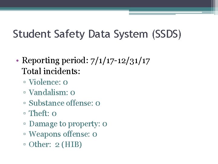 Student Safety Data System (SSDS) • Reporting period: 7/1/17 -12/31/17 Total incidents: ▫ ▫