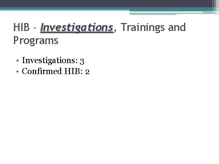 HIB – Investigations, Investigations Trainings and Programs • Investigations: 3 • Confirmed HIB: 2