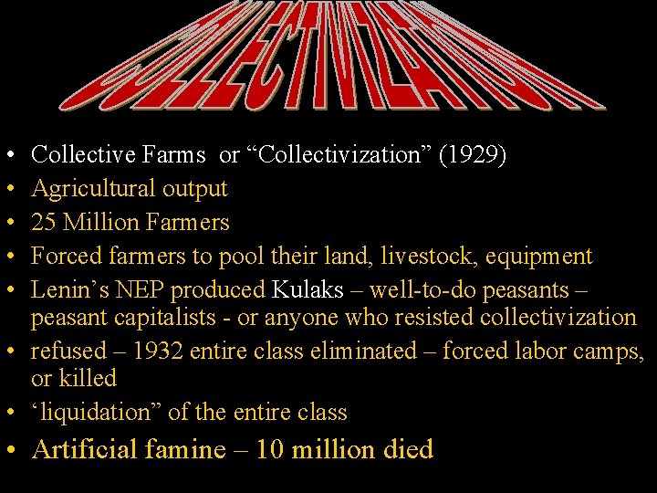  • • • Collective Farms or “Collectivization” (1929) Agricultural output 25 Million Farmers