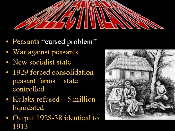  • • Peasants “cursed problem” War against peasants New socialist state 1929 forced