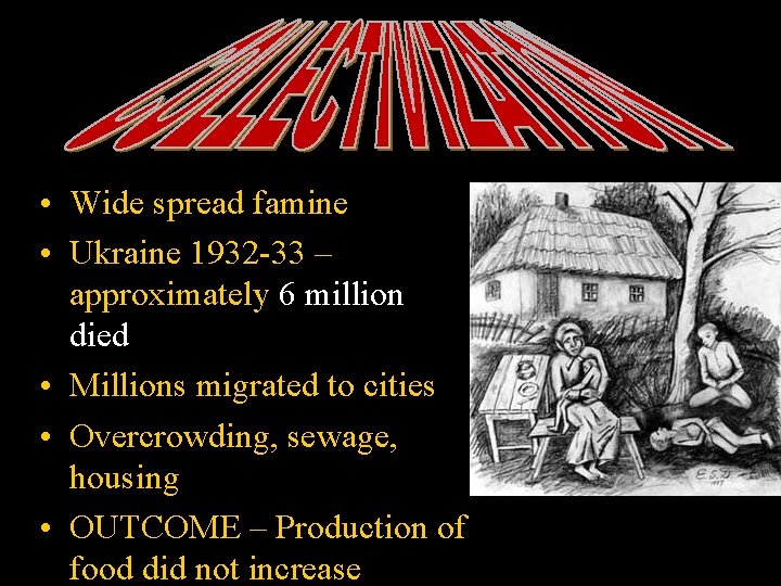  • Wide spread famine • Ukraine 1932 -33 – approximately 6 million died