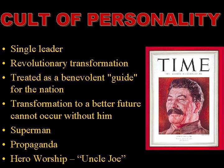 CULT OF PERSONALITY • Single leader • Revolutionary transformation • Treated as a benevolent