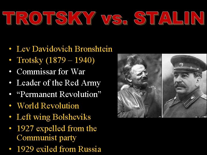 TROTSKY vs. STALIN • • Lev Davidovich Bronshtein Trotsky (1879 – 1940) Commissar for
