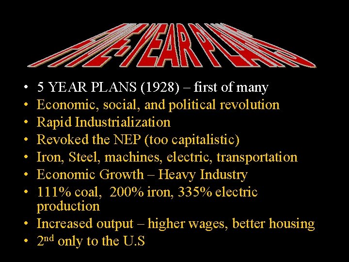  • • 5 YEAR PLANS (1928) – first of many Economic, social, and