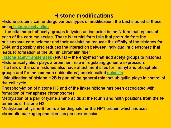 Histone modifications Histone proteins can undergo various types of modification, the best studied of