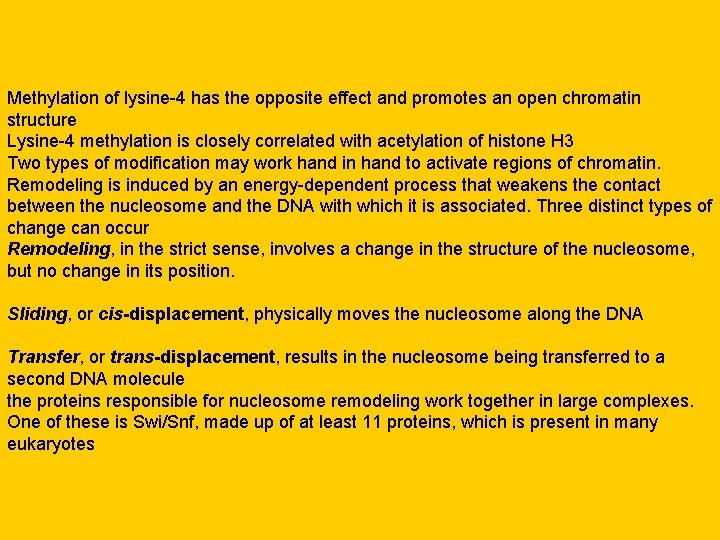 Methylation of lysine-4 has the opposite effect and promotes an open chromatin structure Lysine-4