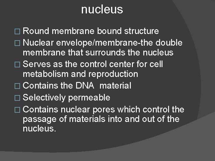 nucleus � Round membrane bound structure � Nuclear envelope/membrane-the double membrane that surrounds the