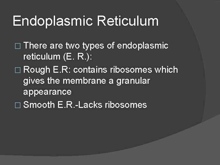 Endoplasmic Reticulum � There are two types of endoplasmic reticulum (E. R. ): �