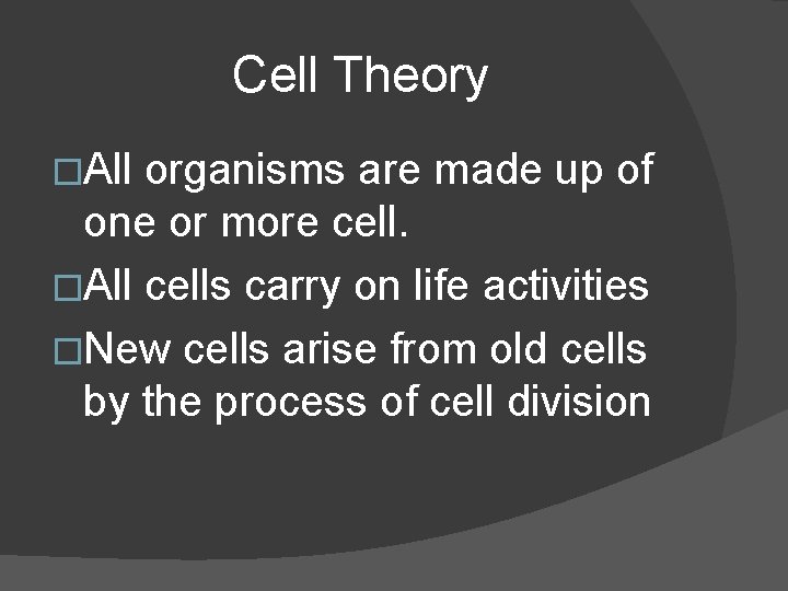 Cell Theory �All organisms are made up of one or more cell. �All cells