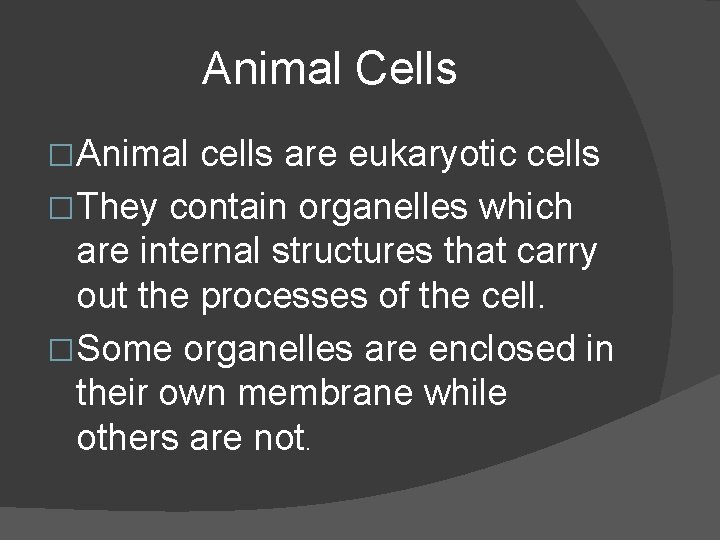 Animal Cells �Animal cells are eukaryotic cells �They contain organelles which are internal structures