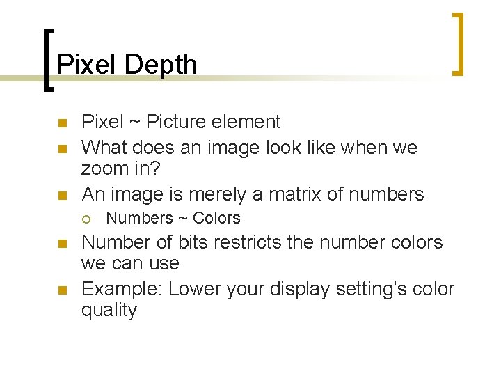 Pixel Depth n n n Pixel ~ Picture element What does an image look