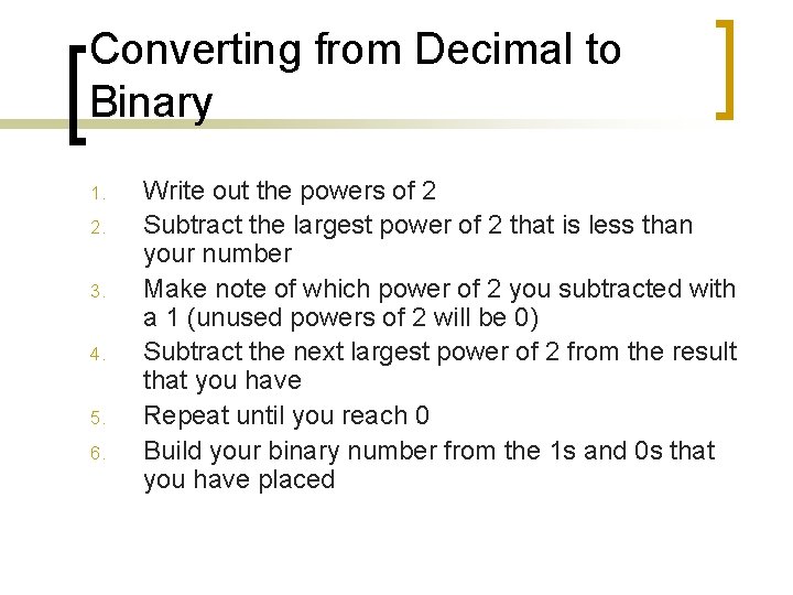 Converting from Decimal to Binary 1. 2. 3. 4. 5. 6. Write out the