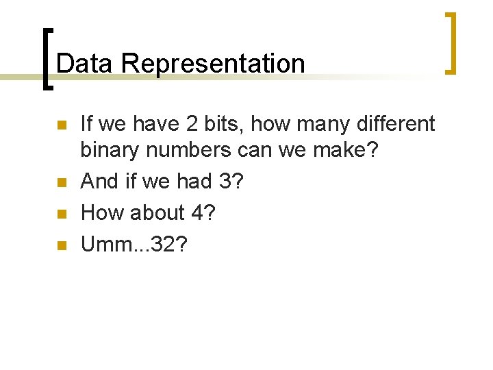 Data Representation n n If we have 2 bits, how many different binary numbers