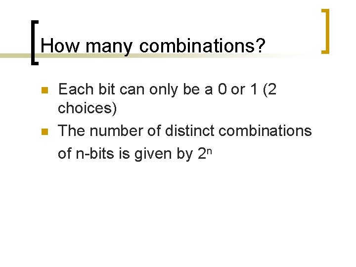 How many combinations? n n Each bit can only be a 0 or 1