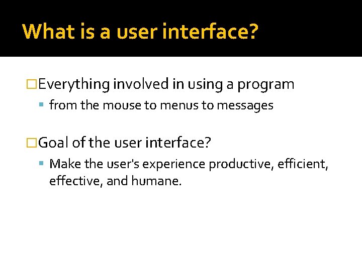 What is a user interface? �Everything involved in using a program from the mouse
