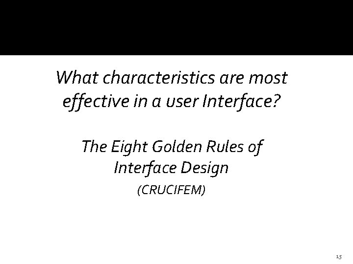 What characteristics are most effective in a user Interface? The Eight Golden Rules of