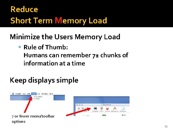 Reduce Short Term Memory Load Minimize the Users Memory Load Rule of Thumb: Humans