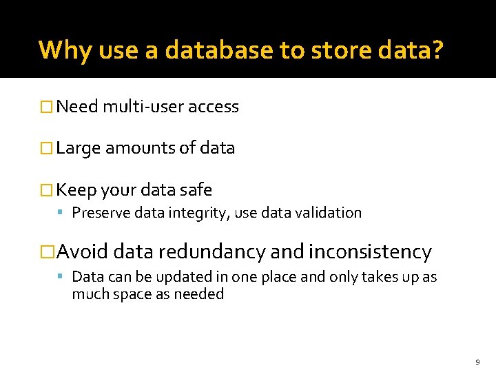 Why use a database to store data? � Need multi-user access � Large amounts