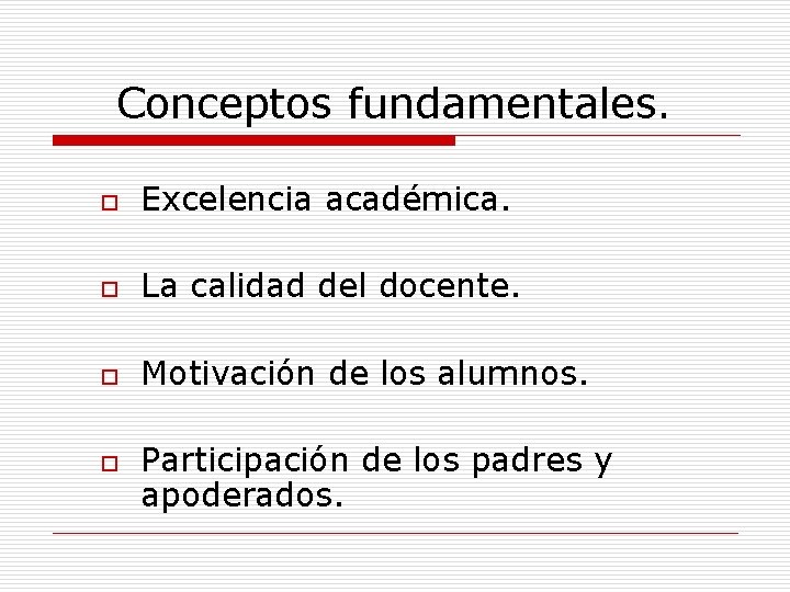 Conceptos fundamentales. o Excelencia académica. o La calidad del docente. o Motivación de los