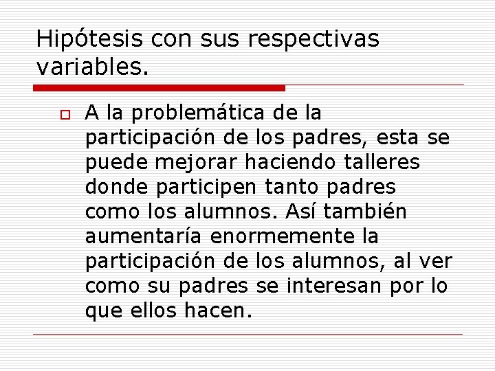 Hipótesis con sus respectivas variables. o A la problemática de la participación de los