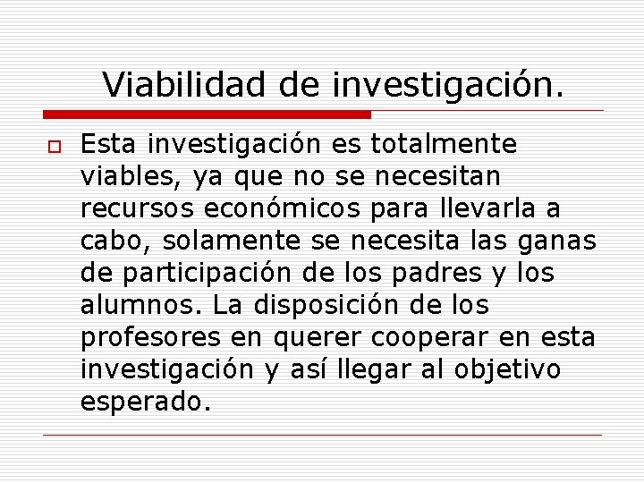 Viabilidad de investigación. o Esta investigación es totalmente viables, ya que no se necesitan