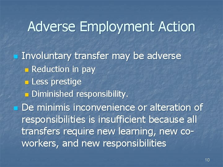 Adverse Employment Action n Involuntary transfer may be adverse Reduction in pay n Less