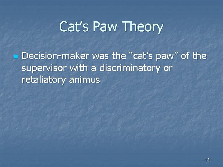 Cat’s Paw Theory n Decision-maker was the “cat’s paw” of the supervisor with a