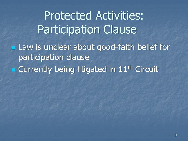 Protected Activities: Participation Clause n n Law is unclear about good-faith belief for participation