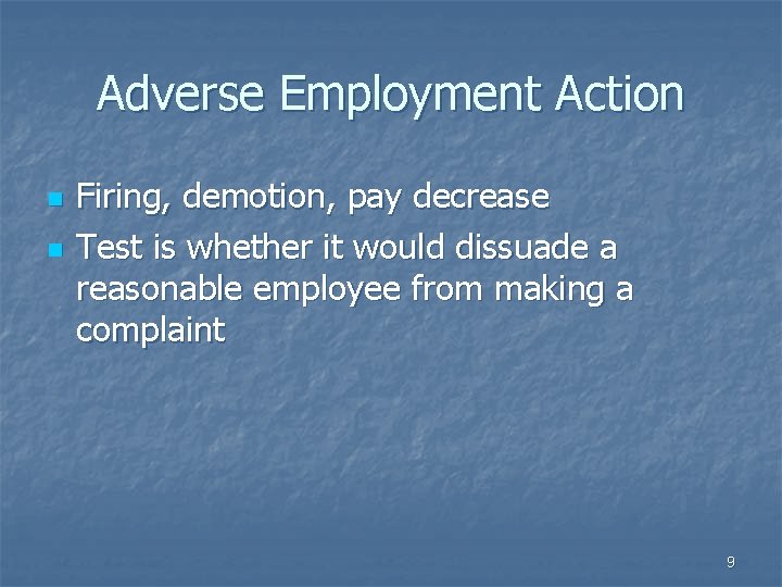 Adverse Employment Action n n Firing, demotion, pay decrease Test is whether it would