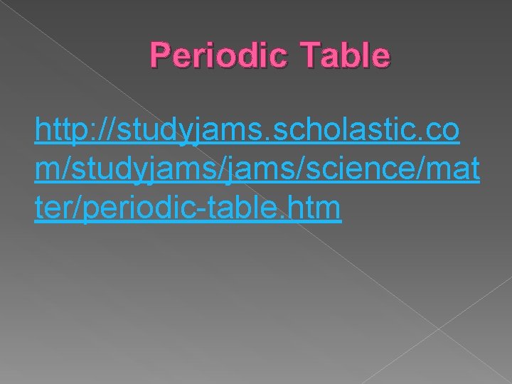 Periodic Table http: //studyjams. scholastic. co m/studyjams/science/mat ter/periodic-table. htm 