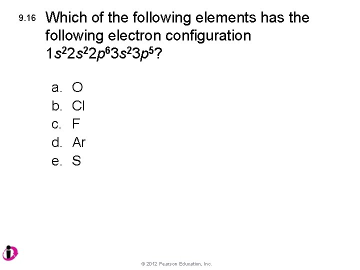 9. 16 Which of the following elements has the following electron configuration 1 s