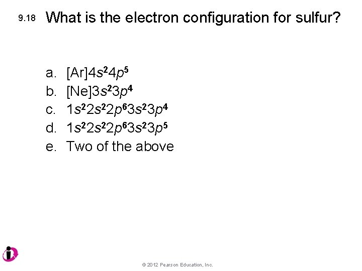9. 18 What is the electron configuration for sulfur? a. b. c. d. e.