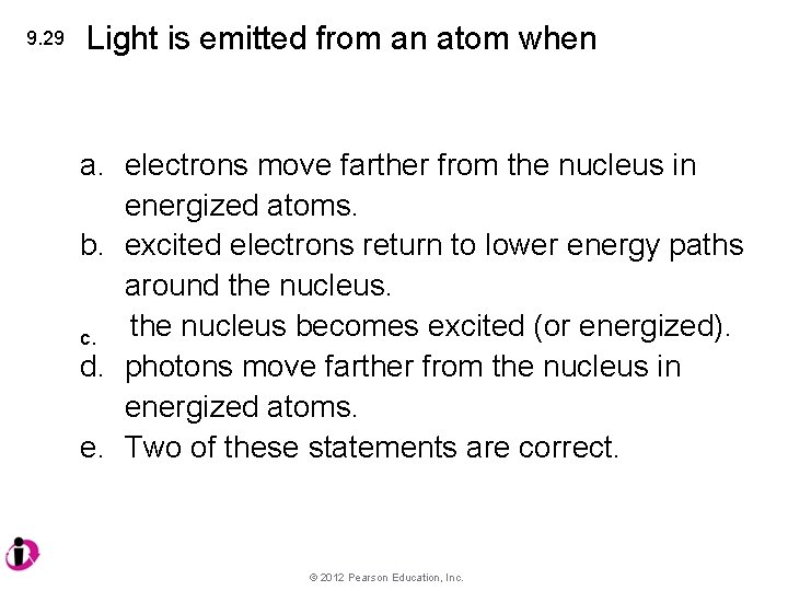 9. 29 Light is emitted from an atom when a. electrons move farther from