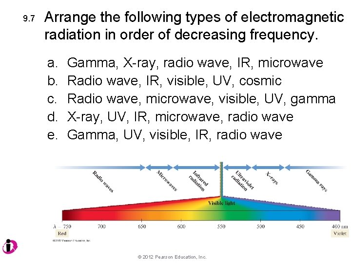 9. 7 Arrange the following types of electromagnetic radiation in order of decreasing frequency.