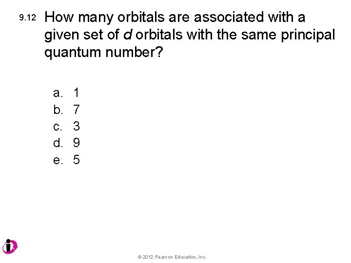 9. 12 How many orbitals are associated with a given set of d orbitals