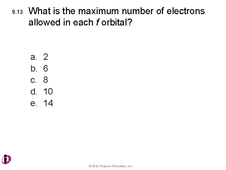 9. 13 What is the maximum number of electrons allowed in each f orbital?