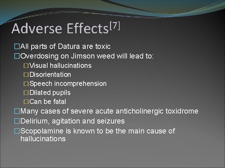 Adverse [7] Effects �All parts of Datura are toxic �Overdosing on Jimson weed will