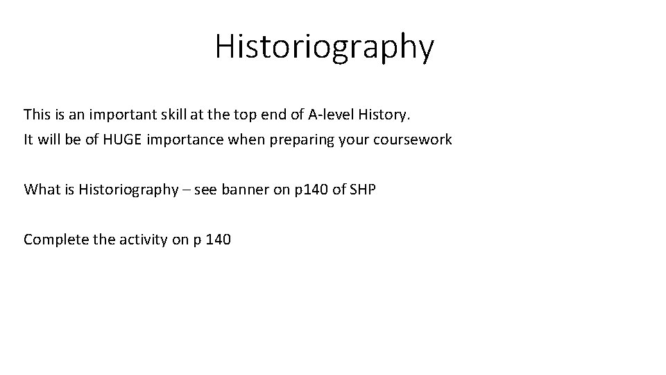 Historiography This is an important skill at the top end of A-level History. It