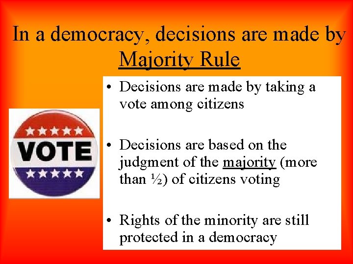 In a democracy, decisions are made by Majority Rule • Decisions are made by