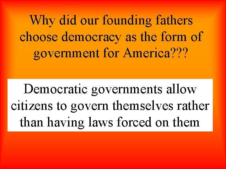 Why did our founding fathers choose democracy as the form of government for America?